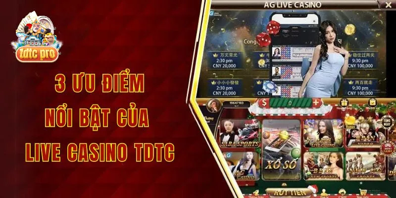 3 ưu điểm nổi bật của live casino tdtc